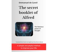 The secret booklet of Alfred - The fabulous power of thought: A simple and playful method to improve your life.