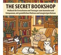 THE SECRET BOOKSHOP: Malbuch für Erwachsene und Teenager zum Ausmalen und Entspannen, mit gemütlichen Motiven und neugierigen Katzen