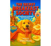 The Secret Breakfast Society: An Adventure of Booger the Superdog