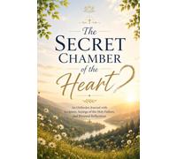 The Secret Chamber of the Heart: An Orthodox Journal with Scripture, Sayings of the Holy Fathers, and Personal Reflections