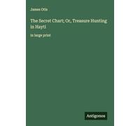 The Secret Chart; Or, Treasure Hunting in Hayti: in large print