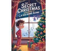 The Secret Christmas Adventure Of A Kid Home Alone