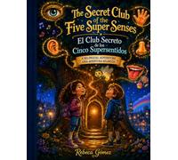 The Secret Club Of The Five Super Senses El Club Secreto de los Cinco Supersentidos: Science Through Magic and Imagination-English and Spanish