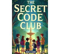 The Secret Code Club: A Mystery Adventure for Kids Ages 8-12 Full of Puzzles, Friendship, and Clues to Solve