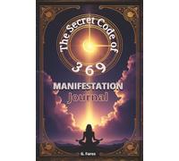 The Secret Code of 369: Manifestation Journal: 30 Days to Manifest Your Dream Life