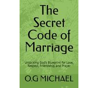 The Secret Code of Marriage: Unlocking God’s Blueprint for Love, Respect, Friendship, and Prayer