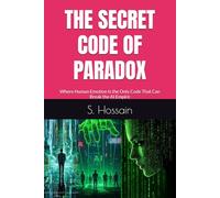 THE SECRET CODE OF PARADOX: Where Human Emotion Is the Only Code That Can Break the AI Empire