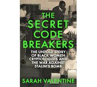 The Secret Codebreakers: The Untold Story of Black Women Cryptologists and the War Against Stalin's Bomb