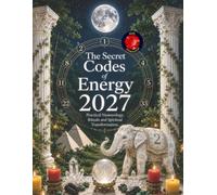 The Secret Codes of Energy 2027: Practical Numerology, Rituals and Spiritual Transformation.