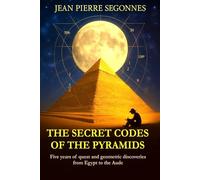 The secret codes of the pyramids.: Five years of quest and geometric discoveries from Egypt to the Aude