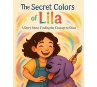 The Secret Colors of Lila: A Wonder of Me Story About Courage and Color