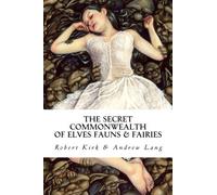 The Secret Commonwealth: of Elves, Fauns and Fairies