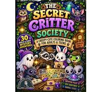 The Secret Critter Society Coloring Book: 30 Bold & Easy Creepy-Cute Adventures with Cryptids, Aliens, UFOs, Ghosts, Hidden Clubs, and Cozy Mysteries for Adults and Teens