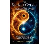 The Secret Cycle of Givers and Receivers: Discover Your Nature, Fulfill Your Purpose, Complete the Cycle