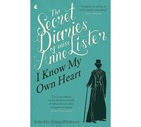 The Secret Diaries Of Miss Anne Lister: I Know My Own Heart (Virago Modern Classics)