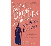 The Secret Diaries of Miss Anne Lister - Vol.2: No Priest But Love (Virago Modern Classics)