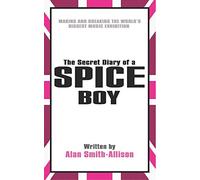 The Secret Diary of a Spice Boy: Making and Breaking the World's Biggest Music Exhibition