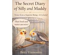 The Secret Diary of Silly and Maddy: Notes from a Superior Being-A Cockatiel