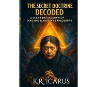 The Secret Doctrine Decoded: A Clear Breakdown of Madame Blavatsky's Theosophy (A Mystical Deep Dive)