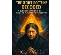 The Secret Doctrine Decoded: A Clear Breakdown of Madame Blavatsky's Theosophy (A Mystical Deep Dive)