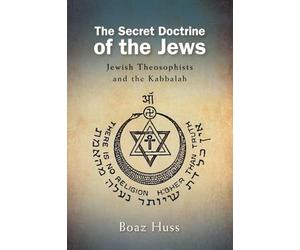 The Secret Doctrine of the Jews: Jewish Theosophists and the Kabbalah (SUNY series in Western Esoteric Traditions)