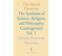 The Secret Doctrine: The Synthesis of Science, Religion, and Philosophy; Cosmogenesis