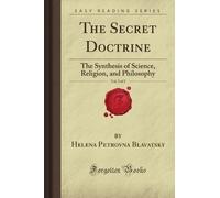 The Secret Doctrine, Vol. 2 of 2: The Synthesis of Science, Religion, and Philosophy (Forgotten Books)