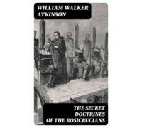 The Secret Doctrines Of The Rosicrucians (ebook)