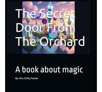 The Secret Door From The Orchard: A book about magic
