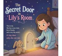 The Secret Door in Lily's Room: A Magical Bedtime Story for Kids Ages 4-8 About Friendship, Courage, and Adventure