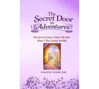 The Secret Door To Adventures: The Secret Door Under My Bed (Part1: The Candy World)