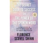 The Secret Door to Success & The Power of the Spoken Word: Classic Teachings on Spiritual Empowerment and the Power of Manifestation