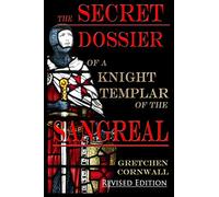 The Secret Dossier of a Knight Templar of the Sangreal: Revised Edition