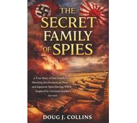 The Secret Family of Spies: A True Story of One Family’s Shocking Involvement as Nazi and Japanese Spies During WWII, Inspired by Christine Kuehn's Account