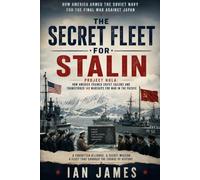 THE SECRET FLEET FOR STALIN: Project Hula: How America Armed the Soviet Navy for the Final War Against Japan In WW2 (Unknown WW2 Campaigns)