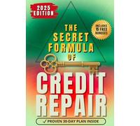 The Secret Formula of Credit Repair: The Easiest Way to Repair Bad Credit and Rebuild Your Score - With a Proven 30-Day Step-by-Step System. Includes Ready-to-Use Letters and Dispute Documents