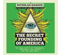 The Secret Founding of America: The Real Story of Freemasons, Puritans & the Battle for the New World