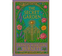 The Secret Garden: A Children’s Classic of Nature, Friendship, and Imagination