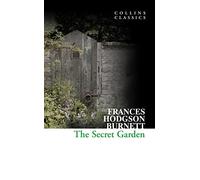 The Secret Garden: A Heartwarming Classic Novel of Magic and Friendship in the English Countryside (Collins Classics)
