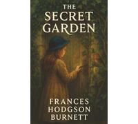 The Secret Garden: A Locked Garden, a Broken Girl, and the Quiet Power of Healing