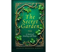 The Secret Garden: A Story of Healing And Hope | Timeless Children's Classic | Great Holiday Gift Item For Boys And Girls