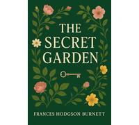 The Secret Garden: A Timeless Children’s Classic of Transformation, Nature, and Healing