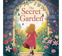 The Secret Garden: A Timeless Classic of Magic, Friendship, and Healing for All Age kids: New Illustration of 2026 (A Series of Heartfelt Adventures in Nature and Friendship)