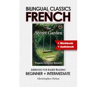The Secret Garden (Abridged and Translated): Language Learning using Bilingual Classics in French. Abridged for easier reading. Beginners to intermediate.