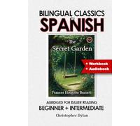 The Secret Garden (Abridged and Translated): Language Learning using Bilingual Classics in Spanish. Abridged for easier reading. Beginners to intermediate.