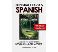 The Secret Garden (Abridged and Translated): Language Learning using Bilingual Classics in Spanish. Abridged for easier reading. Beginners to intermediate.