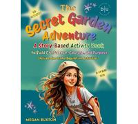 The Secret Garden Adventure: A Story-Based Activity Book to Build Confidence, Courage, and Purpose (Lily-Rose Uncovers Hidden Treasures)