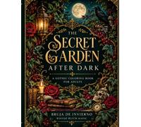 The Secret Garden After Dark: A Gothic Victorian Coloring Book for Adults Featuring Enchanted Gardens, Dark Botanicals, and Witchy Designs