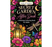 The Secret Garden After Dark: An Enchanted Colouring Book for Adults (Paper & Pigment: Colouring for Adults)