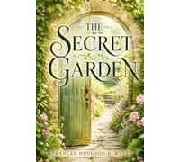 THE SECRET GARDEN: CLASSIC READER'S EDITION With a New Introduction, Historical and Cultural Background, Expanded Author Biography, and Glossary